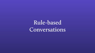 Rule-based
Conversations
 