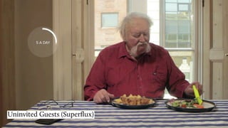 Titel
Uninvited Guests (Superﬂux)
https://vimeo.com/128873380
 