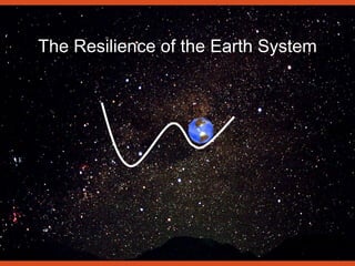 The Resilience of the Earth System
 