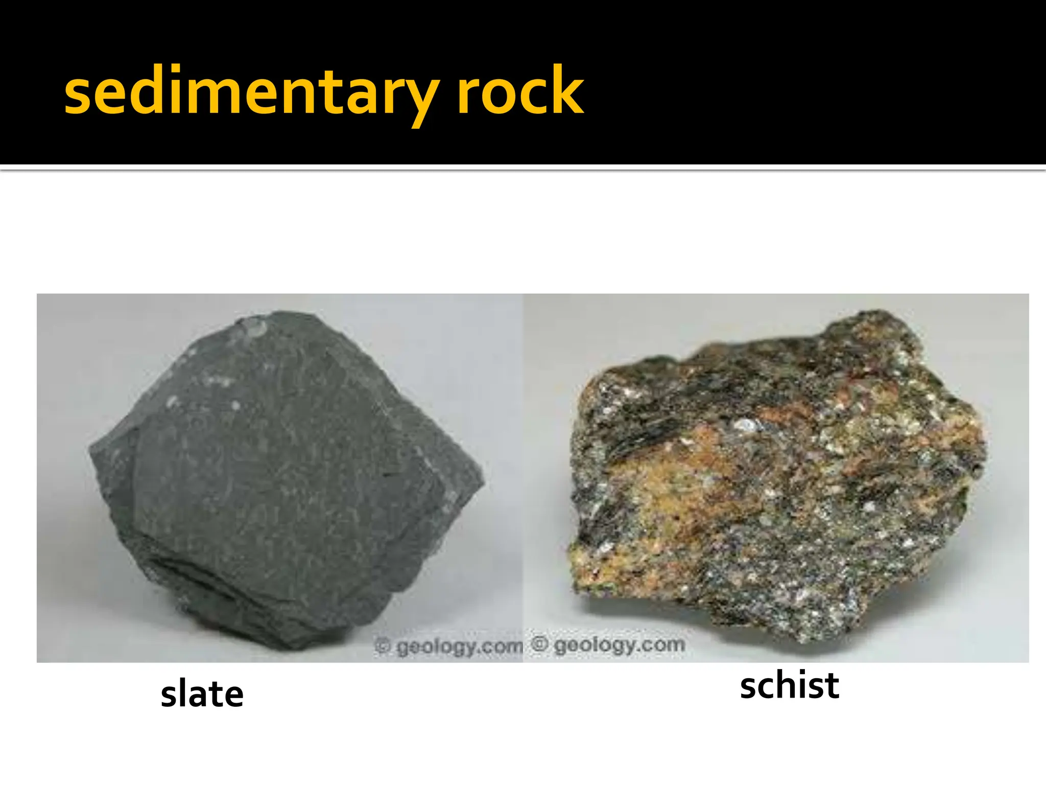 sedimentary rock
slate schist
 