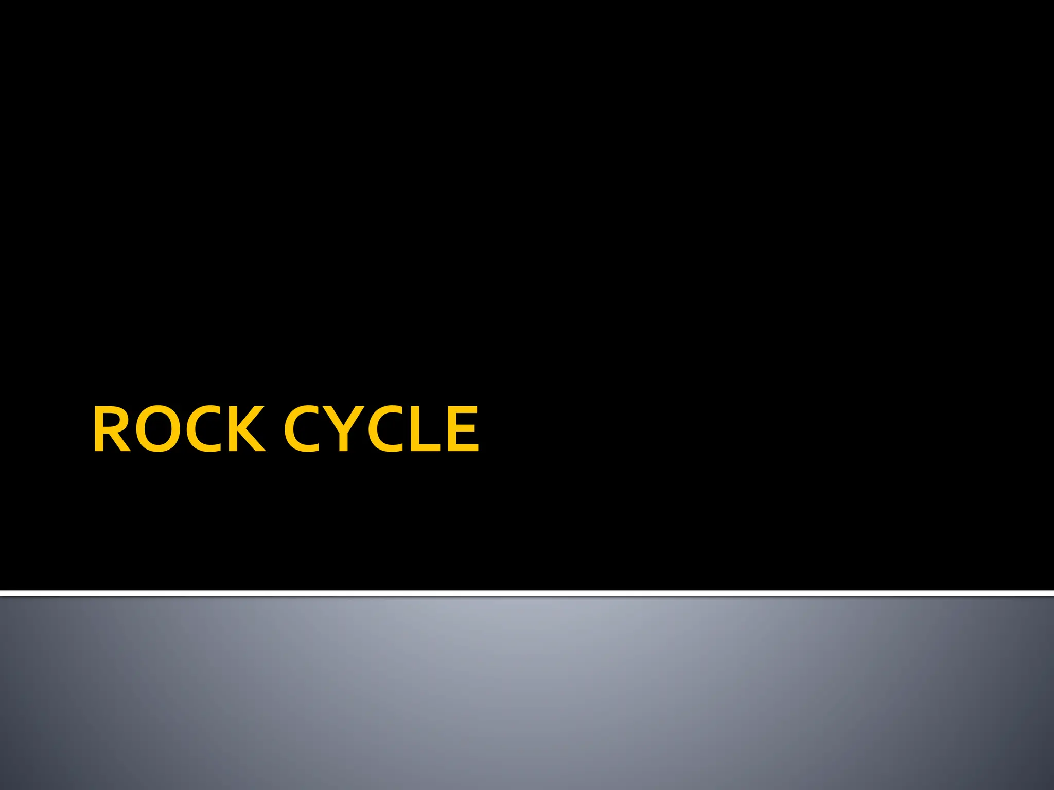 ROCK CYCLE
 