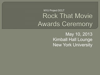 May 10, 2013
Kimball Hall Lounge
New York University
NYU Project DCLT
 