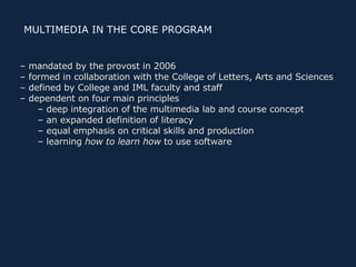 –  mandated by the provost in 2006 –  formed in collaboration with the College of Letters, Arts and Sciences –  defined by...