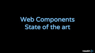 Web Components
State of the art
 
