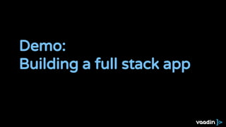 Demo:
Building a full stack app
 