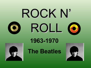 ROCK N’ ROLL 1963-1970 The Beatles 