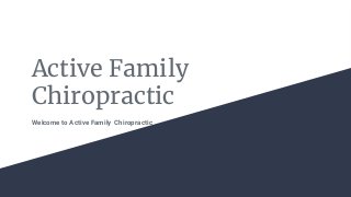 Active Family
Chiropractic
Welcome to Active Family Chiropractic
 