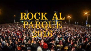 ROCK AL
PARQUE
2016
 