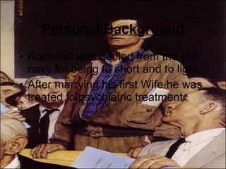 Personal Background Rockwell was denied from the U.S. navy for being to short and to light After marrying his first Wife he was treated to psychiatric treatment 