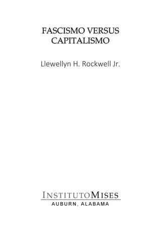 FASCISMO VERSUS
CAPITALISMO
Llewellyn H. Rockwell Jr.
 