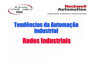 1
Tendências da AutomaçãoTendências da Automação
IndustrialIndustrial
Redes IndustriaisRedes Industriais
 