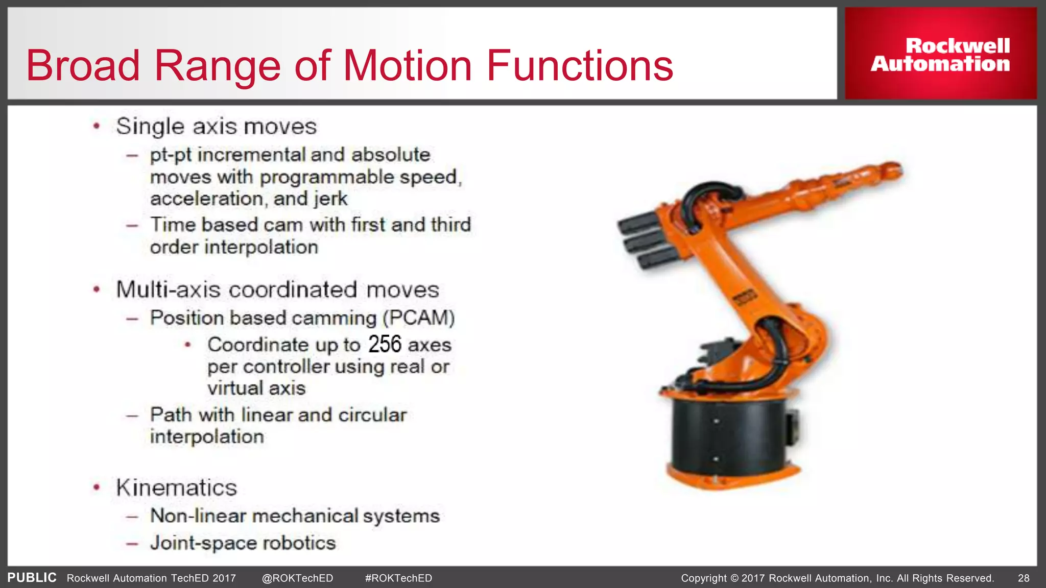 PUBLIC Copyright © 2017 Rockwell Automation, Inc. All Rights Reserved. 28Rockwell Automation TechED 2017 @ROKTechED #ROKTechED
Broad Range of Motion Functions
 