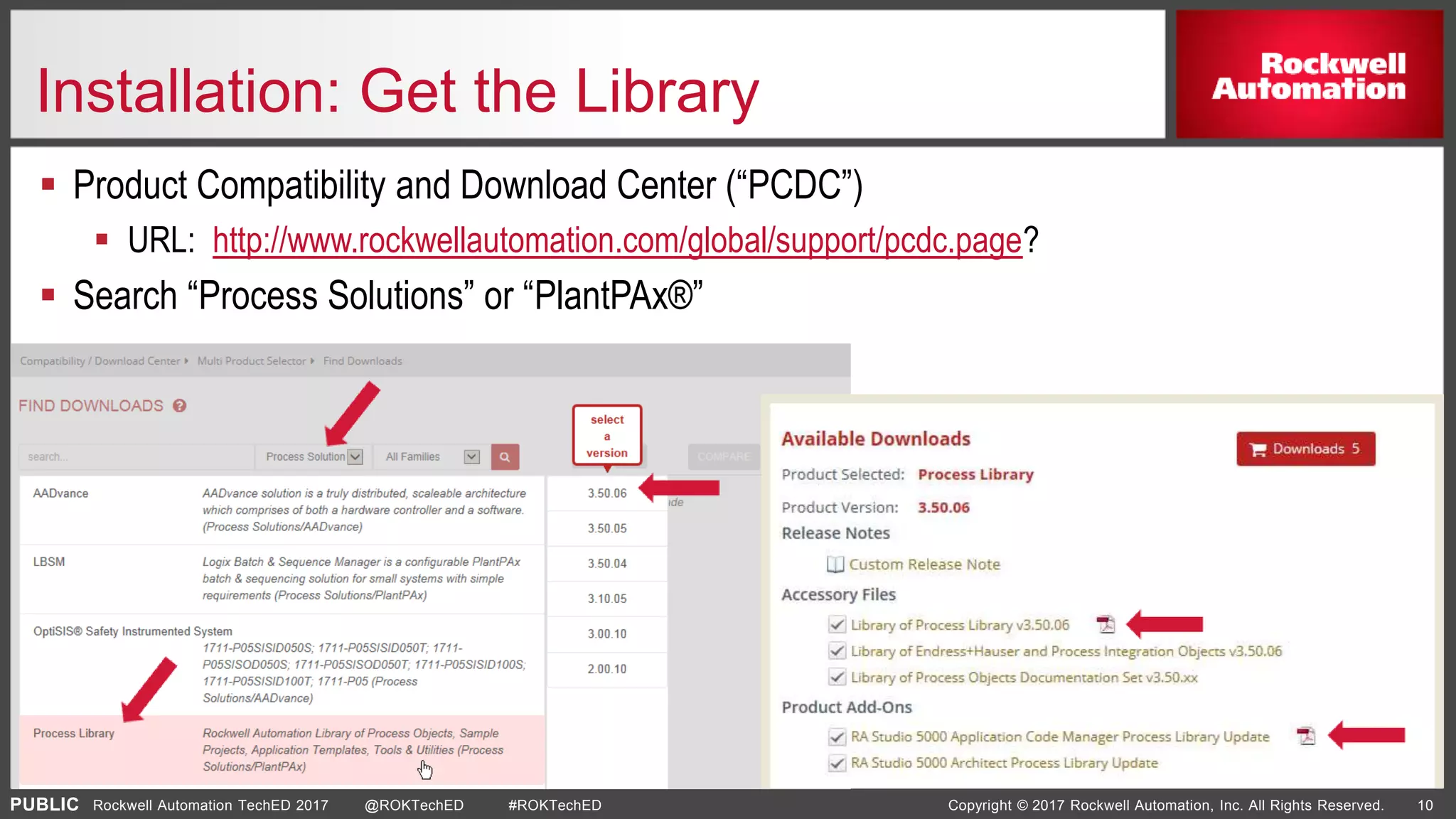 PUBLIC Copyright © 2017 Rockwell Automation, Inc. All Rights Reserved. 10Rockwell Automation TechED 2017 @ROKTechED #ROKTechED
Installation: Get the Library
 Product Compatibility and Download Center (“PCDC”)
 URL: http://www.rockwellautomation.com/global/support/pcdc.page?
 Search “Process Solutions” or “PlantPAx®”
 
