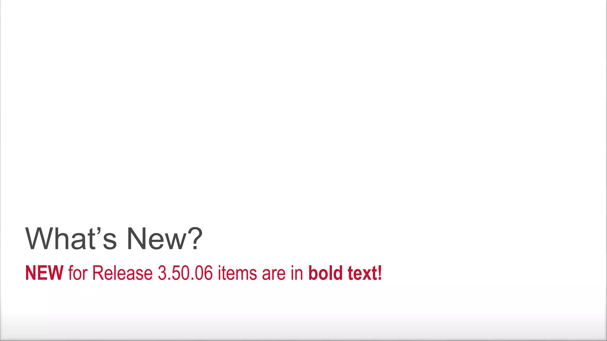 PUBLIC Copyright © 2017 Rockwell Automation, Inc. All Rights Reserved. 52Rockwell Automation TechED 2017 @ROKTechED #ROKTechED
What’s New?
NEW for Release 3.50.06 items are in bold text!
 