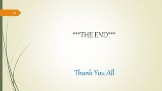 ***THE END***
Thank You All
19
 