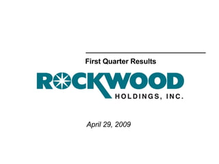 April 29, 2009 First Quarter Results Rockwood Specialties/NYA102428p1.ppt  06/10/09   01:22 AM   ( ) 
