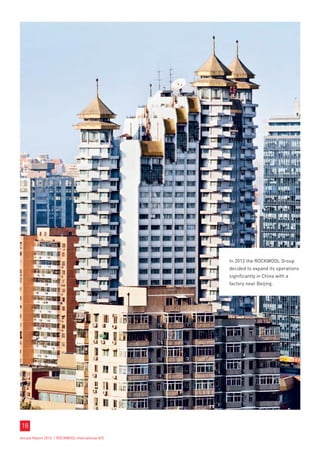 In 2012 the ROCKWOOL Group
                                                  decided to expand its operations
                                                  significantly in China with a
                                                  factory near Beijing.




18
Annual Report 2012 I ROCKWOOL International A/S
 