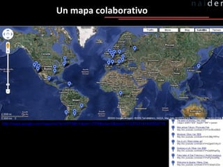 Un mapa colaborativo http://maps.google.com/maps/ms?ie=UTF8&t=h&oe=UTF8&msa=0&msid=112372314745455271884.00045846c4c086f6b3580&z=4 