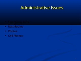 1
Administrative Issues
• Emergency Exits
• Rest Rooms
• Photos
• Cell Phones
 