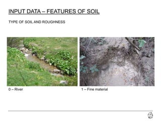 21-07-2014 Presentazione progetto
INPUT DATA – FEATURES OF SOIL
0 – River 1 – Fine material
TYPE OF SOIL AND ROUGHNESS
 