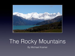 The Rocky Mountains
      By Michael Kramer
 