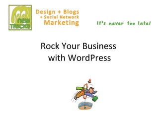 Rock Your Business  with WordPress 