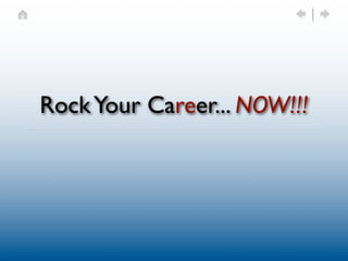 Rock Your Career... NOW!!!
 