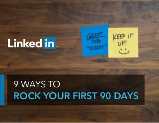 9 WAYS TO
ROCK YOUR FIRST 90 DAYS
 