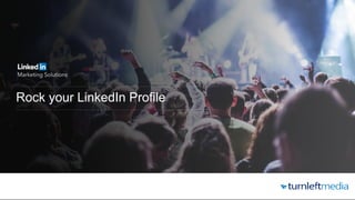 Rock your LinkedIn Profile
 