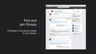 18
Find and
join Groups
Participate in discussions related
to your industry
 