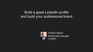 ​Frederic Algarin
​Relationship Manager
LinkedIn
Build a great LinkedIn profile
and build your professional brand
 