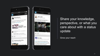 Share your knowledge,
perspective, or what you
care about with a status
update
Grow your reach
22
 