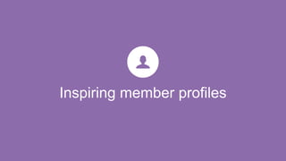 Inspiring member profiles
 
