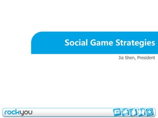 Social Game Strategies
             Jia Shen, President
 