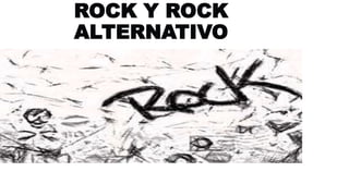 ROCK Y ROCK
ALTERNATIVO
 
