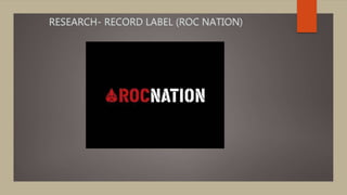 RESEARCH- RECORD LABEL (ROC NATION)
 