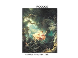 ROCOCÓ O Baloiço  de Fragonard, 1766   