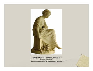 ÉTIENNE-MAURICE FALCONET, Winter, 1771
            Marble; h 135 cm,
 Hermitage Museum, St. Petersburg, Russia
 