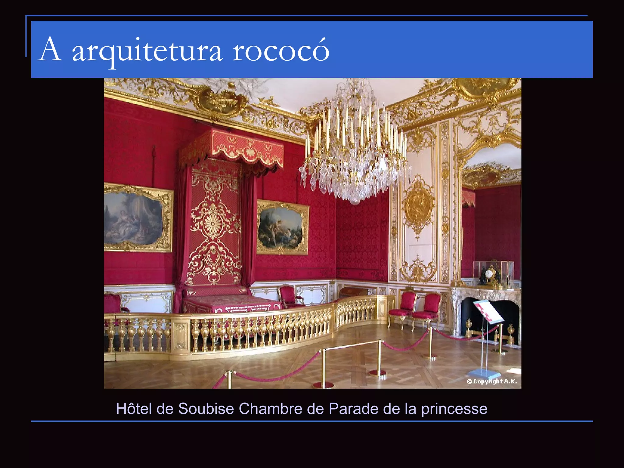 A arquitetura rococó




     Hôtel de Soubise Chambre de Parade de la princesse
 