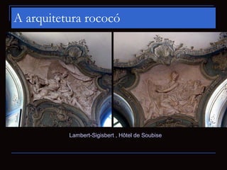 A arquitetura rococó




          Lambert-Sigisbert , Hôtel de Soubise
 