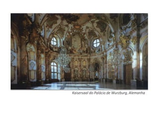 Kaisersaal do Palácio de Wurzburg, Alemanha
 