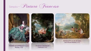 Ejemplos –
MADAME DE POMPADOUR, François
Boucher, 1759
El columpio, Jean-Honoré
Fragonard, 1767
Peregrinación a la isla de Citera,
Jean-Antoine Watteau, 1717
 