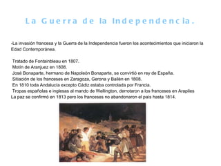 La Guerra de la Independencia. -La invasión francesa y la Guerra de la Independencia fueron los acontecimientos que iniciaron la Edad Contemporánea. Tratado de Fontainbleau en 1807. 