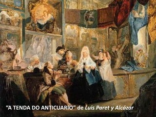 “A TENDA DO ANTICUARIO” de Luis Paret y Alcázar
 