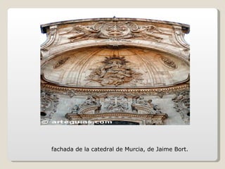fachada de la catedral de Murcia, de Jaime Bort.  