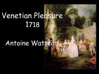 ,Venetian Pleasure           1718AntoineWatteau