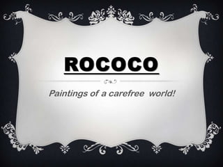 ROCOCO
Paintings of a carefree world!

 