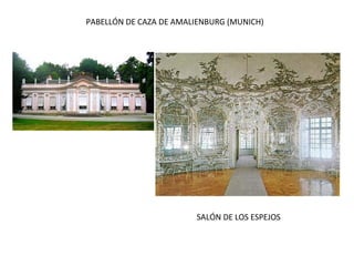 PABELLÓN DE CAZA DE AMALIENBURG (MUNICH)
SALÓN DE LOS ESPEJOS
 