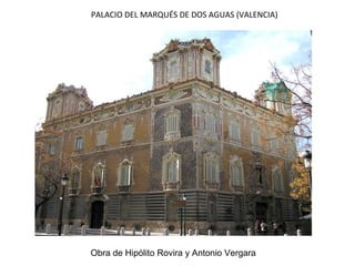 PALACIO DEL MARQUÉS DE DOS AGUAS (VALENCIA)
Obra de Hipólito Rovira y Antonio Vergara
 