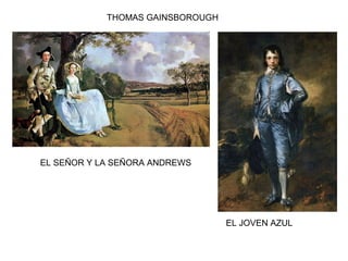 THOMAS GAINSBOROUGH
EL SEÑOR Y LA SEÑORA ANDREWS
EL JOVEN AZUL
 